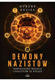 Demony nazistw. Nawiedzone miejsca i okultyzm III Rzeszy