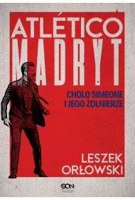 eBook Atletico Madryt. Cholo Simeone i jego �o�nierze. Wydanie II mobi epub