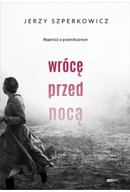 Wr�c� przed noc�. Reporta� o przemilczanym