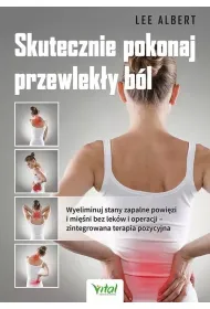 Skutecznie pokonaj przewlek�y b�l. Wyeliminuj stany zapalne powi�zi i mi�ni bez lek�w i operacji – zintegrowana terapia pozycyjna