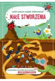 Ma�e stworzenia. Moja wielka ksi�ga odpowiedzi