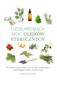Uzdrawiajca moc olejkw eterycznych