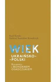 Wiek ukraisko-polski. Rozmowy z Bohdanem Osadczukiem