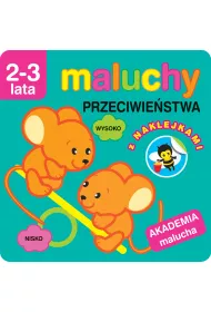 Maluchy. Przeciwie�stwa z naklejkami. Akademia malucha 2-3 lata