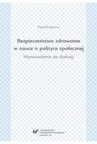 Bezpiecze�stwo zdrowotne w nauce i polityce spo�ecznej. Wprowadzenie do dyskusji