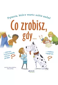 Co zrobisz, gdy...? Pytania, kt�re warto sobie zada�