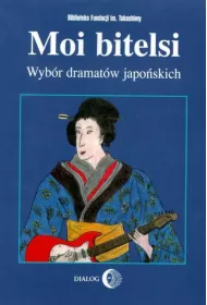 Moi bitelsi. Wyb�r dramat�w japo�skich