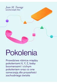 Pokolenia. Prawdziwe r�nice mi�dzy pokoleniami X, Y, Z, baby boomersami i cichym pokoleniem oraz co one oznaczaj� dla przysz�o�ci zachodniego �wiata