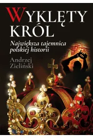 Wykl�ty kr�l. Najwi�ksza tajemnica polskiej historii