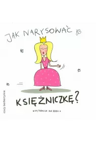 Jak narysowa� Ksi�niczk�? Instrukcja dla dzieci