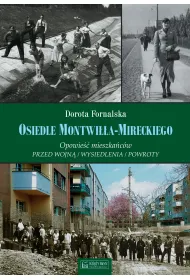 Osiedle Montwi��a-Mireckiego. Opowie�� mieszka�c�w. Przed wojn� / Wysiedlenia / Powroty