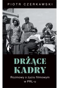 Dr��ce kadry. Rozmowy o �yciu filmowym w PRL-u