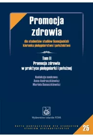 Promocja zdrowia dla student�w licencjackich kierunku piel�gniarstwo i po�o�nictwo. Tom 2. Promocja zdrowia w praktyce piel�gniarki i po�o�nej