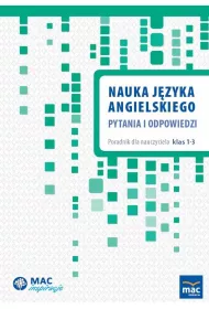 MAC Inspiracje. Nauka jzyka angielskiego. Pytania i odpowiedzi. Poradnik dla nauczyciela klas 1-3