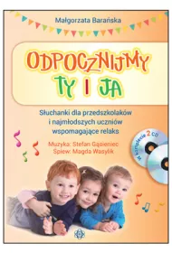 Odpocznijmy ty i ja. S�uchanki dla przedszkolak�w i najm�odszych uczni�w wspomagaj�ce relaks