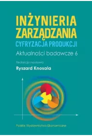 In�ynieria zarz�dzania. Cyfryzacja produkcji. Aktualno�ci badawcze 6