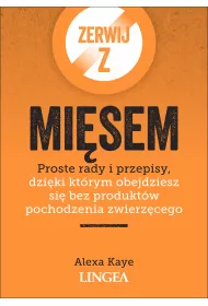 Zerwij z mi�sem. Proste rady i przepisy, dzi�ki kt�rym obejdziesz si� bez produkt�w pochodzenia zwierz�cego