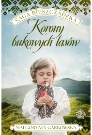 Korony bukowych las�w. Saga bieszczadzka. Tom 2