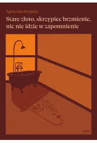 eBook Stare z�oto, skrzypiec brzmienie, nic nie idzie w zapomnienie mobi epub