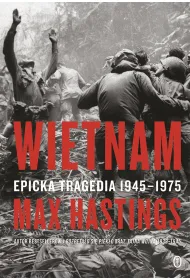 Wietnam. Epicka tragedia 1945-1975