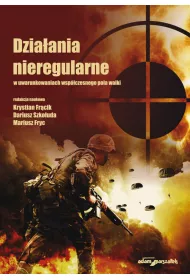 Dzia�ania nieregularne w uwarunkowaniach wsp�czesnego pola walki