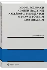 Model egzekucji administracyjnej nale�no�ci pieni�nych w prawie polskim i austriackim