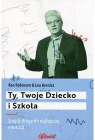 Ty, Twoje Dziecko i Szko�a. Znajd� drog� do najlepszej edukacji