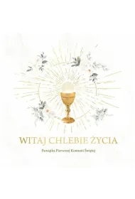 Witaj Chlebie �ycia. Pami�tka I Komunii �wi�tej