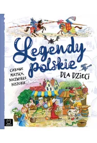Legendy polskie dla dzieci. Ciekawe miejsca, niezwyke historie