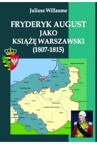 Fryderyk August jako ksi��� warszawski (1807-1815)
