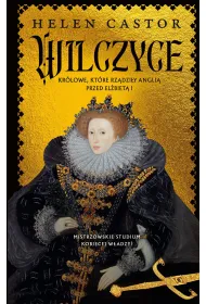 Wilczyce. Kr�lowe, kt�re rz�dzi�y Angli� przed El�biet� I