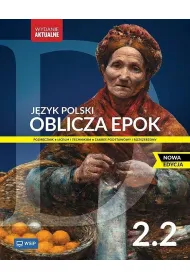 Oblicza epok 2.2. J�zyk polski. Podr�cznik. Klasa 2. Cz�� 2. Liceum i technikum. Zakres podstawowy i rozszerzony