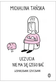 Uczucia. Nie ma si� czego ba�. Wsparciownik szkicownik