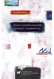 Szkice o (nie)oryginalno�ci. Konteksty i interpretacje