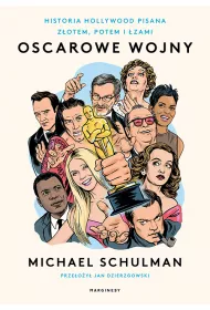Oscarowe wojny. Historia Hollywood pisana zotem, potem i zami