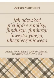 eBook Jak odzyska pienidze zpolisy, funduszu, funduszu inwestycyjnego, ubezpieczeniowego mobi epub