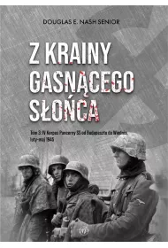 Z krainy gasn�cego s�o�ca. Tom 3. IV Korpus Pancerny SS od Budapesztu do Wiednia, luty-maj 1945 r.