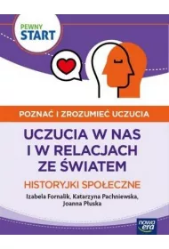 Pewny start. Pozna� i zrozumie� uczucia. Uczucia w nas i w relacjach ze �wiatem. Historyjki spo�eczne