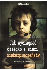 Jak wyci�gn�� dziecko z sieci niebezpiecze�stw