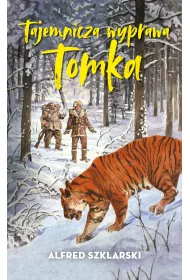 Tajemnicza wyprawa Tomka. Przygody Tomka Wilmowskiego. Tom 5