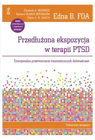 Przed�u�ona ekspozycja w terapii PTSD. Emocjonalne przetwarzanie traumatycznych do�wiadcze�. Podr�cznik terapeuty