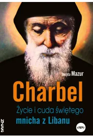 Charbel. �ycie i cuda �wi�tego mnicha z Libanu