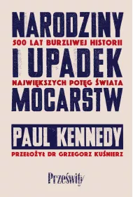 Narodziny i upadek mocarstw. 500 lat burzliwej historii najwikszych potg wiata