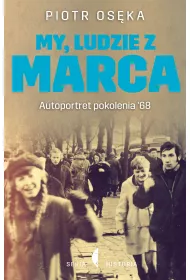 My, ludzie z Marca. Autoportret pokolenia `68