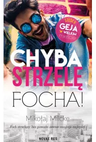 Chyba strzel focha! Gej w wielkim miecie. Tom 2