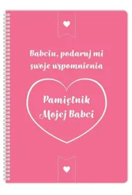 Pami�tnik mojej Babci. Babciu, podaruj mi swoje wspomnienia