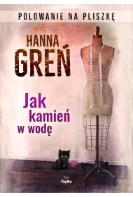Jak kamie� w wod�. Polowanie na Pliszk�. Tom 1