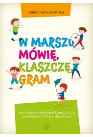 W marszu m�wi�, klaszcz�, gram. �wiczenia rozwijaj�ce koordynacj� ruchow� i ruchowo-s�uchow�