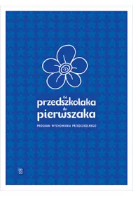 Od przedszkolaka do pierwszaka. Program Wychowania przedszkolnego