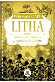 Litha. Rytua�y, przepisy i zakl�cia na przesilenie letnie